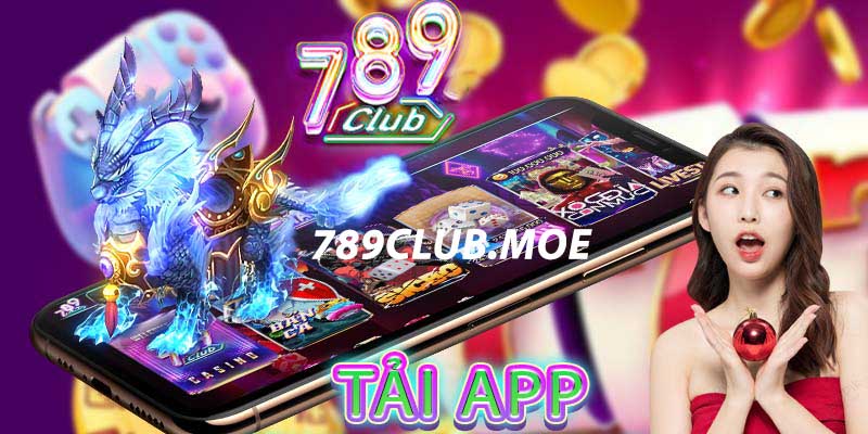 Tải 789Club - Tận hưởng trải nghiệm tốt nhất cho người chơi